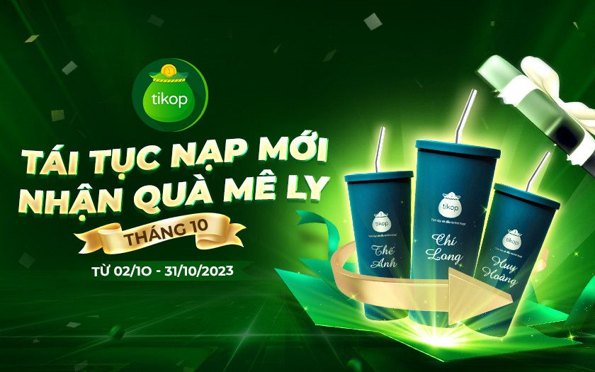 Tikop-Tái tục & Nạp mới tháng 10 - Nhận ly giữ nhiệt in tên