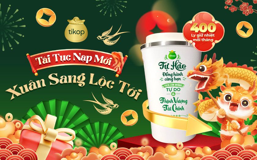 Tikop-Tái tục & Nạp mới - Xuân sang Lộc tới