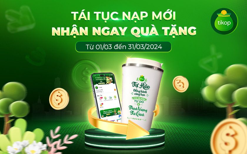 Tikop-TÁI TỤC NẠP MỚI THÁNG 3 - RINH NGAY QUÀ TẶNG