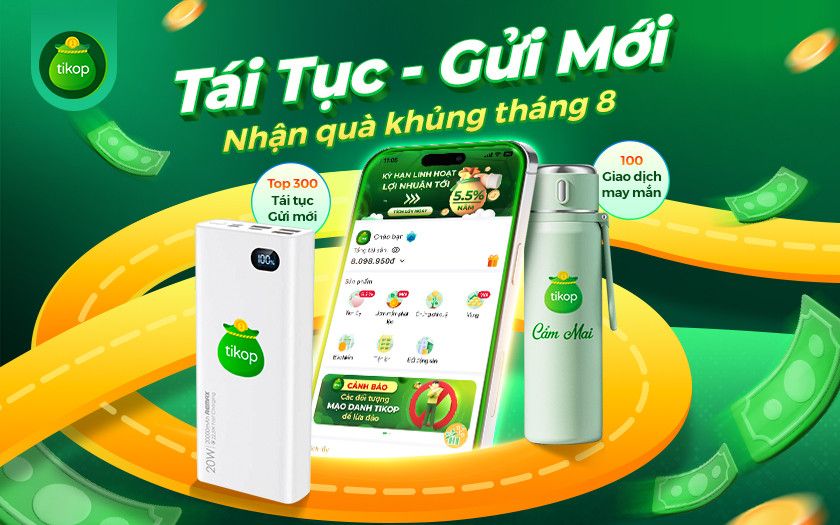 Tikop-Tái tục Gửi mới - Rinh quà khủng tháng 8