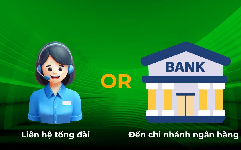 Liên hệ tổng đài hoặc đến ngân hàng để kiểm tra