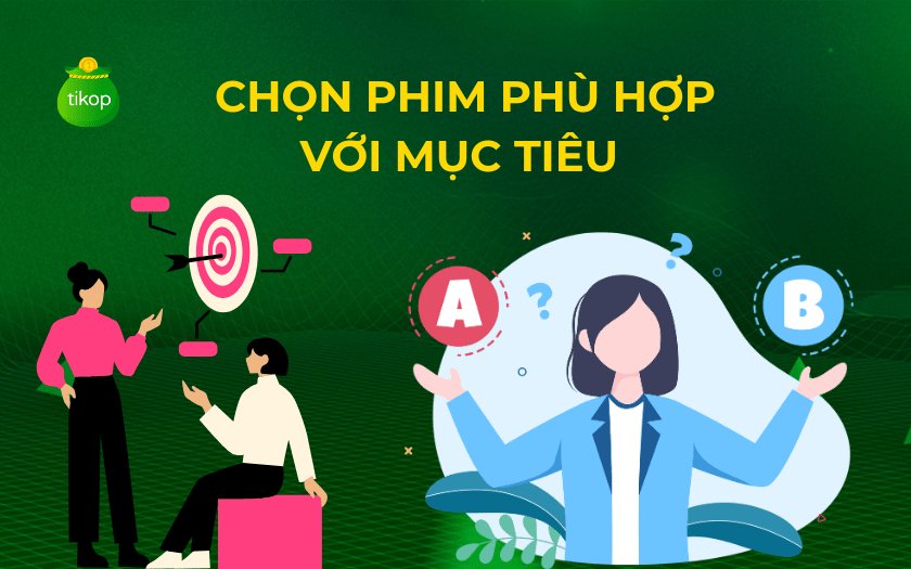 Chọn phim phù hợp với mục tiêu và nhu cầu giải trí