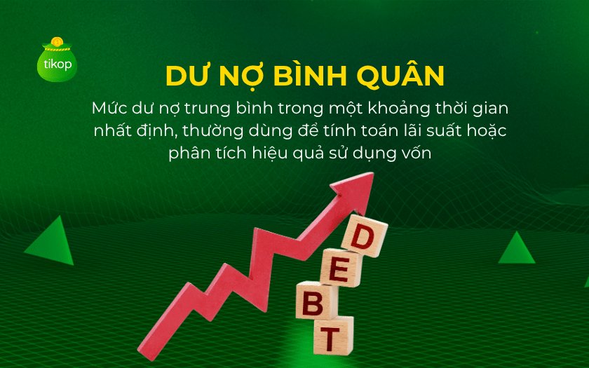 Dư nợ bình quân là mức dư nợ trung bình trong một khoảng thời gian nhất định