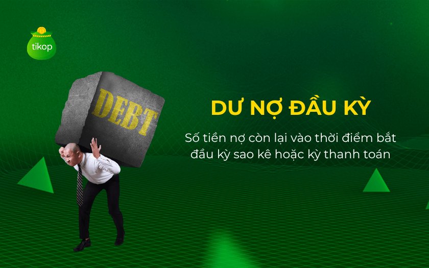 Dư nợ đầu kỳ là số tiền nợ còn lại vào thời điểm bắt đầu kỳ sao kê 