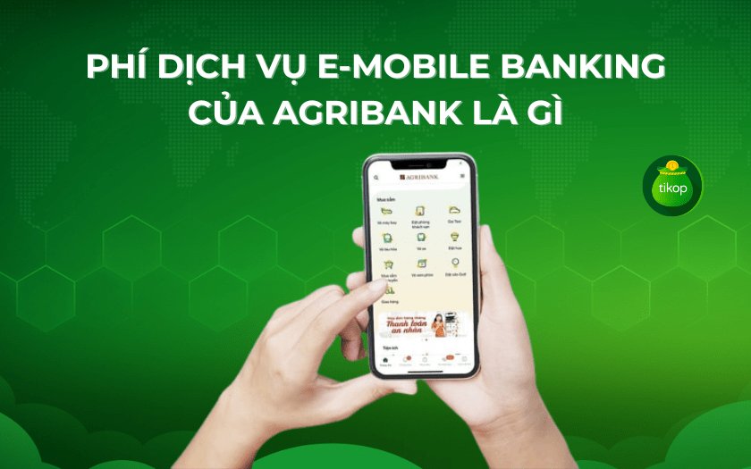 Phí dịch vụ E-mobile Banking của Agribank là gì? Biểu phí chi tiết