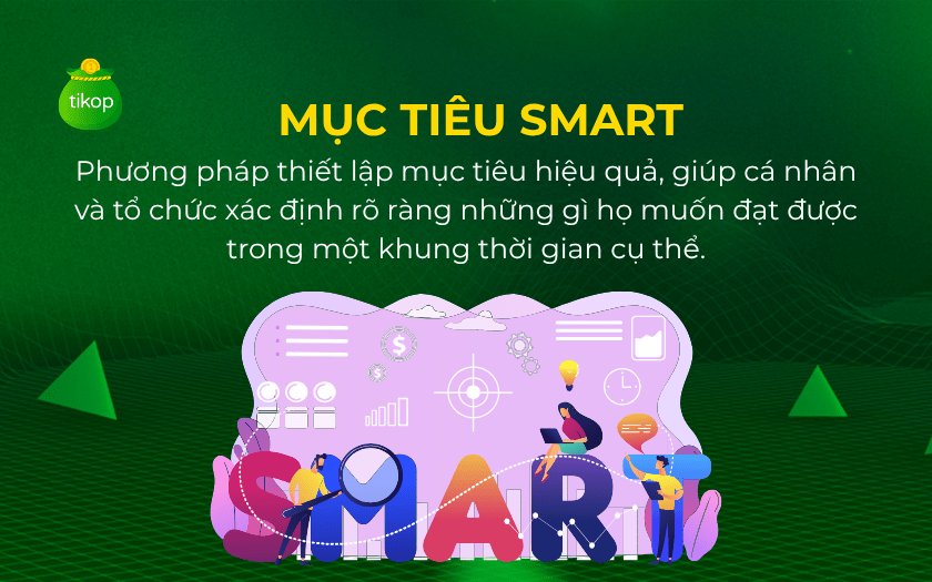 Mục tiêu SMART giúp cá nhân và tổ chức xác định rõ ràng những gì họ muốn đạt được 