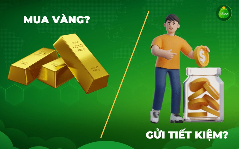 Nên mua vàng hay gửi tiết kiệm?