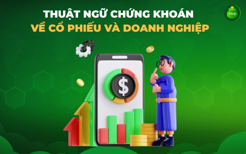 Có rất nhiều thuật ngữ cần ghi nhớ về cổ phiếu doanh nghiệp