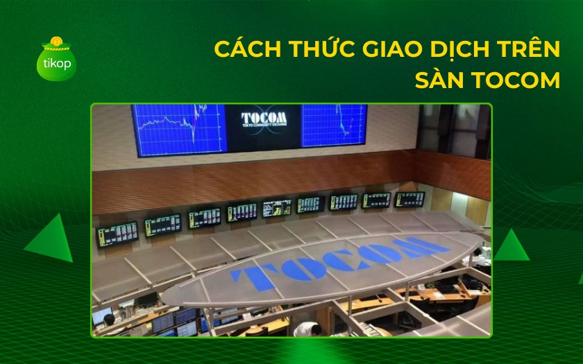 Cách thức giao dịch trên sàn TOCOM