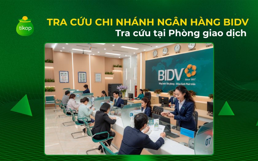 Tra cứu chi nhánh ngân hàng BIDV tại phòng giao dịch