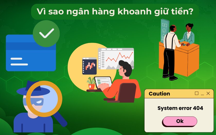 Nguyên nhân ngân hàng khoanh giữ tiền