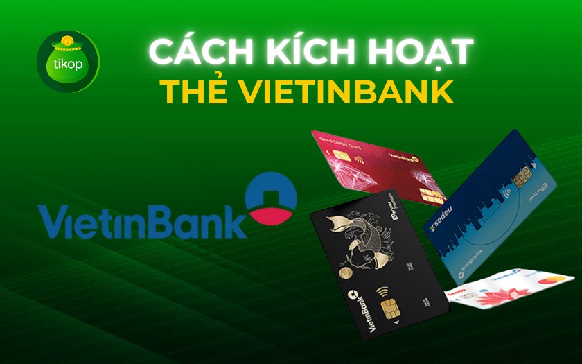 Cách kích hoạt thẻ Vietinbank lần đầu trên điện thoại nhanh chóng