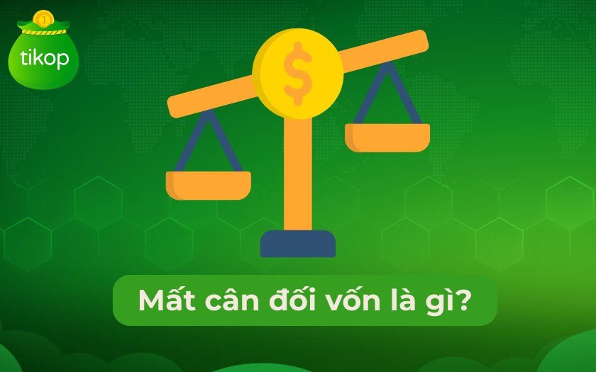 Mất cân đối vốn là gì? Nguyên nhân, hậu quả và cách khắc phục hiệu quả