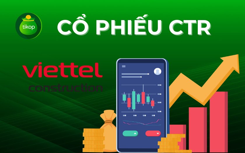 Cổ phiếu CTR: Lịch sử giá và nhận định cơ hội đầu tư năm 2025