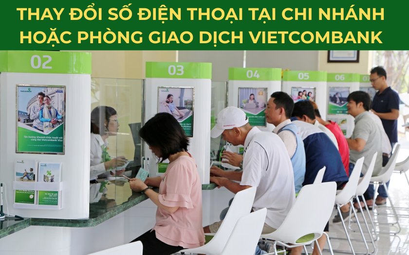 Bạn có thể thay đổi số điện thoại tài khoản ngân hàng Vietcombank trực tiếp tại quầy