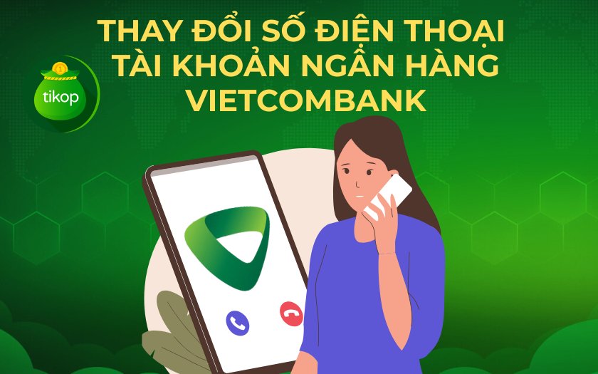 Cách thay đổi số điện thoại tài khoản ngân hàng Vietcombank mới nhất