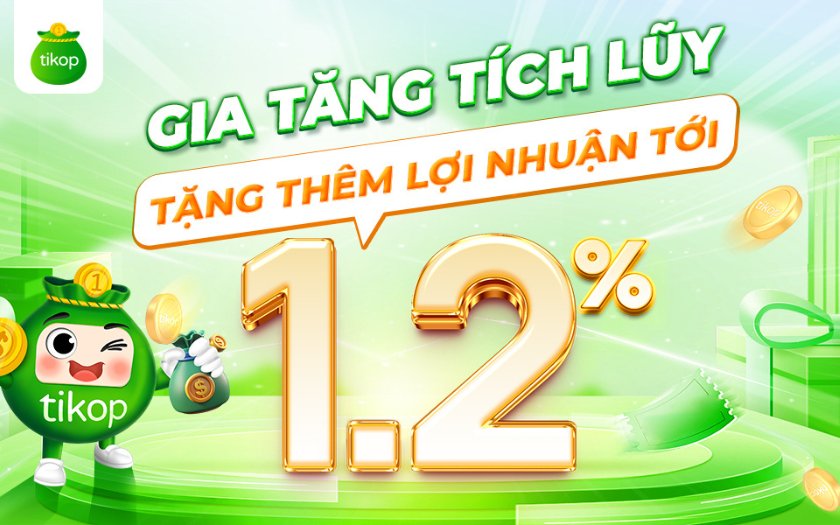GIA TĂNG TÍCH LŨY - TẶNG THÊM LỢI NHUẬN LÊN TỚI 1,2%