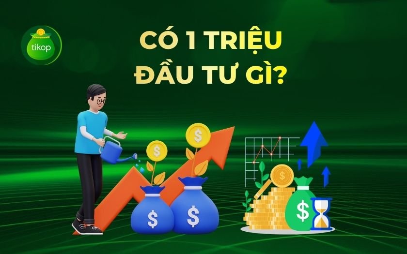 Tikop - Có 1 triệu nên đầu tư gì?
