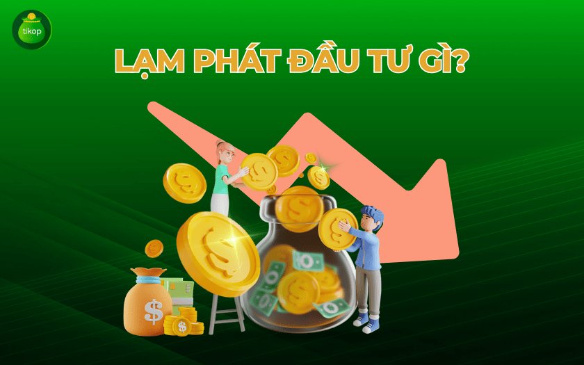 Tikop - Lạm phát đầu tư gì?
