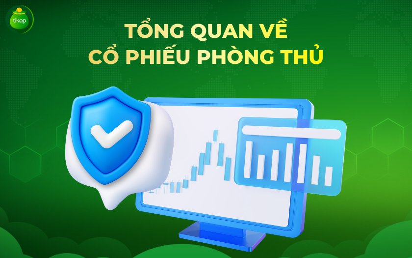 Cổ phiếu phòng thủ là gì? Khi nào nên mua cổ phiếu phòng thủ? Tikop - Cổ phiếu phòng thủ là gì?