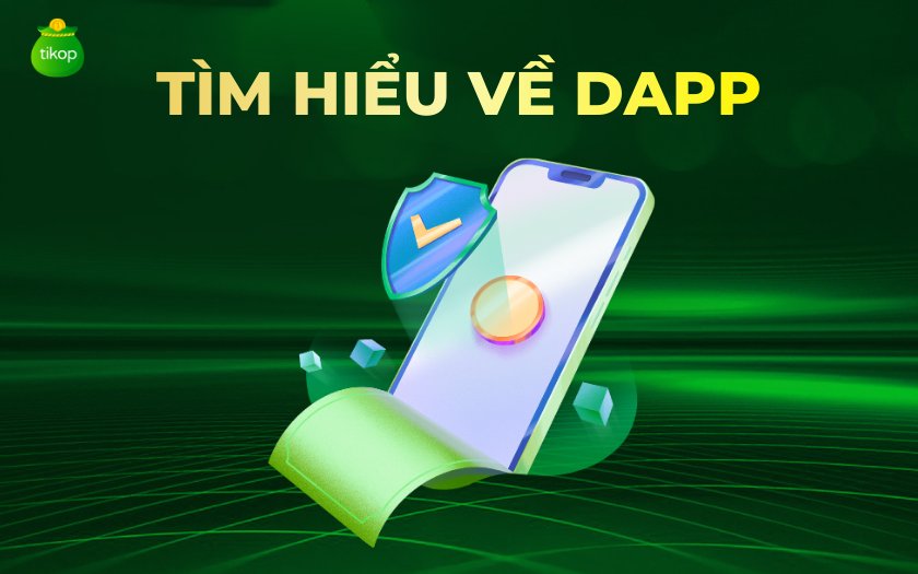 DApp là gì? Hướng dẫn chi tiết về DApp từ A-Z Tikop - DApp là gì? Hướng dẫn chi tiết về DApp từ A-Z