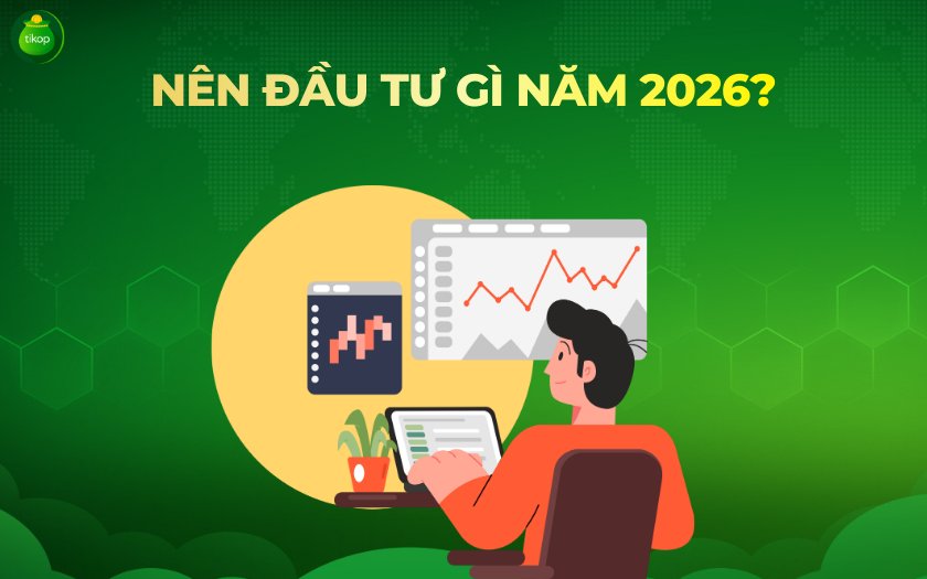 Tikop - Nên đầu tư gì năm 2026?
