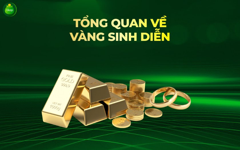Tikop - Vàng Sinh Diễn là gì? Cập nhật giá vàng Sinh Diễn mới nhất