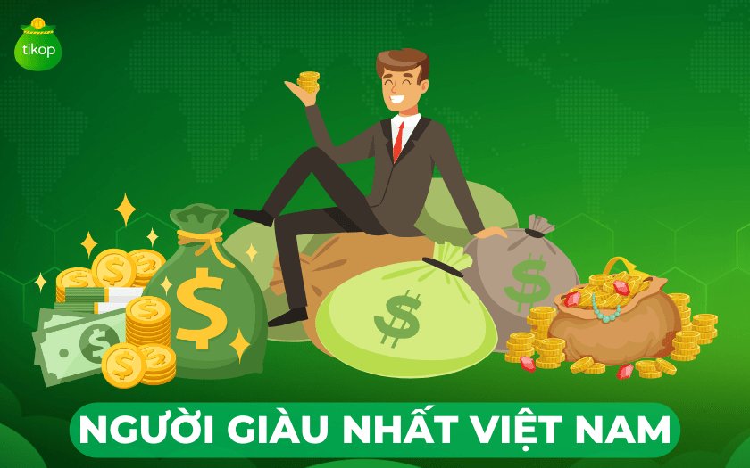 Tikop - Top 10 người giàu nhất Việt Nam 2026