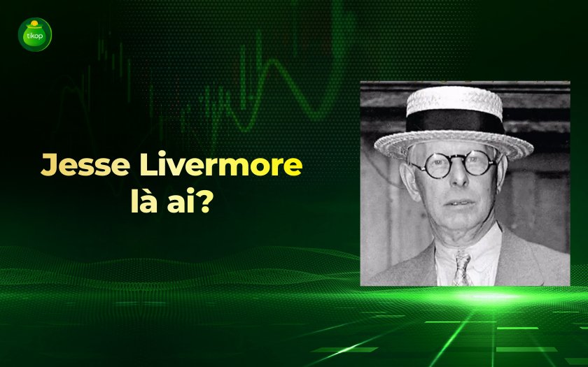 Tikop - Jesse Livermore là ai?