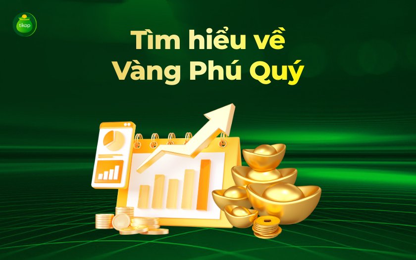 Tikop - Vàng Phú Quý là gì?