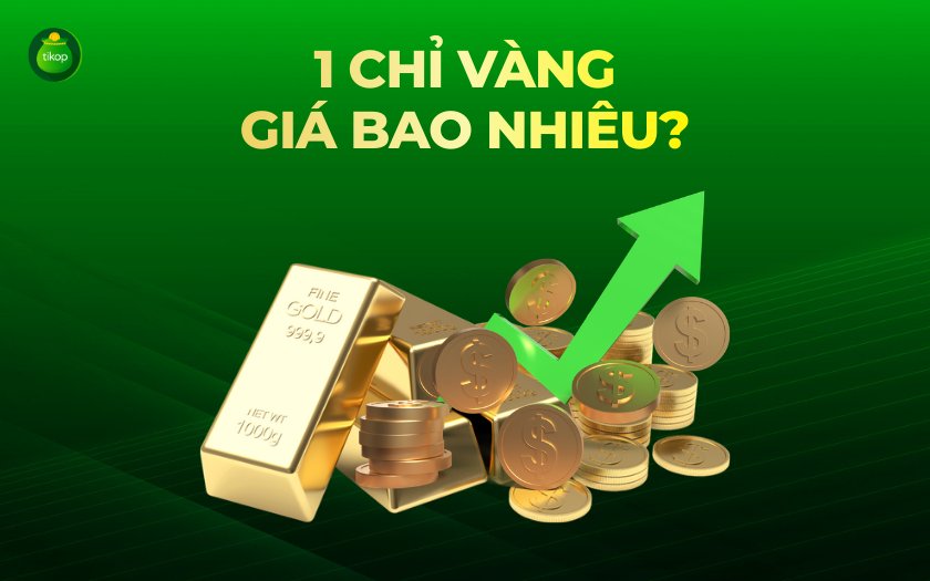 Hôm nay 1 chỉ vàng bao nhiêu tiền? Cập nhật và phân tích chi tiết Tikop - Hôm nay 1 chỉ vàng bao nhiêu tiền?