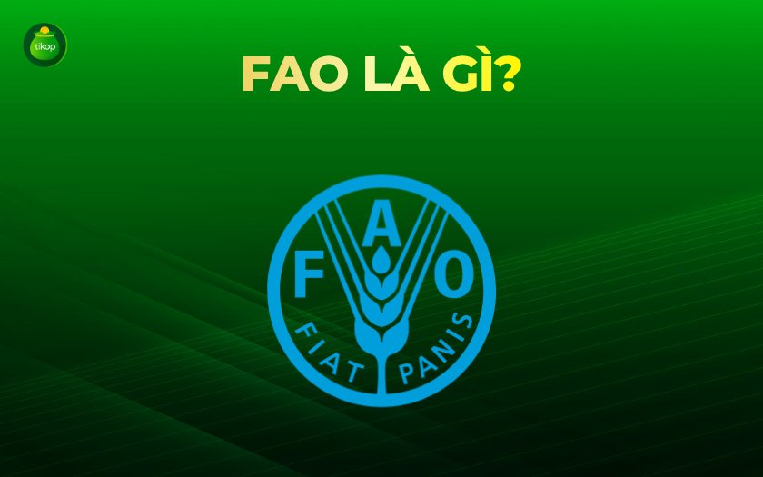 Tikop - FAO là gì?