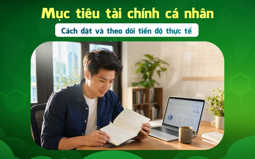 Tikop - Người trẻ Việt Nam lập mục tiêu tài chính cá nhân và kế hoạch tích lũy hàng tháng