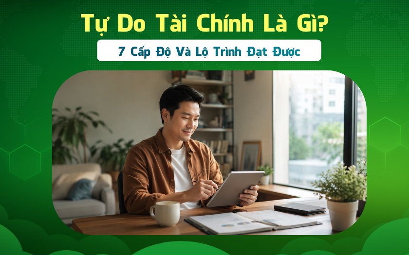 Tikop - 7 cấp độ tự do tài chính và lộ trình đạt tự do tài chính tại Việt Nam